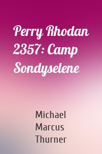 Perry Rhodan 2357: Camp Sondyselene