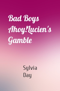Bad Boys Ahoy!Lucien's Gamble