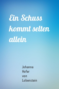 Ein Schuss kommt selten allein