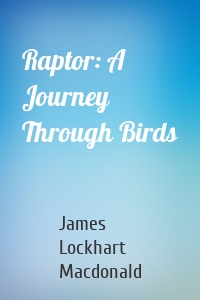 Raptor: A Journey Through Birds