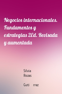 Negocios internacionales. Fundamentos y estrategias 2Ed. Revisada y aumentada