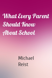 What Every Parent Should Know About School