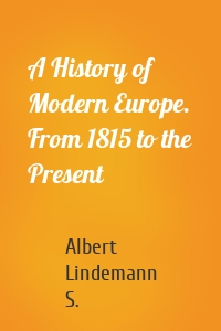 A History of Modern Europe. From 1815 to the Present