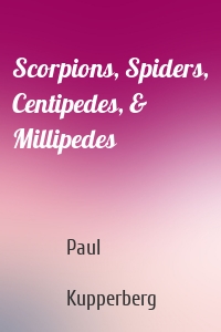 Scorpions, Spiders, Centipedes, & Millipedes