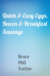 Quick & Easy Eggs, Bacon & Breakfast Sausage