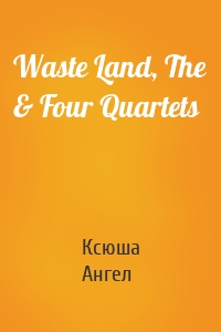 Waste Land, The & Four Quartets