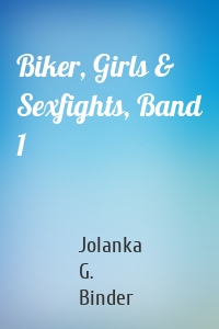 Biker, Girls & Sexfights, Band 1