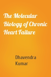 The Molecular Biology of Chronic Heart Failure