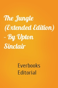 The Jungle (Extended Edition) – By Upton Sinclair