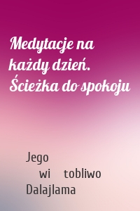 Medytacje na każdy dzień. Ścieżka do spokoju