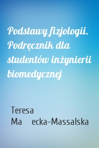 Podstawy fizjologii. Podręcznik dla studentów inżynierii biomedycznej