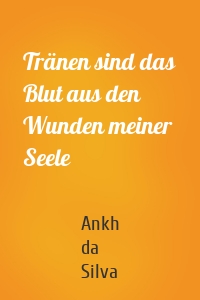 Tränen sind das Blut aus den Wunden meiner Seele