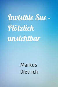 Invisible Sue - Plötzlich unsichtbar