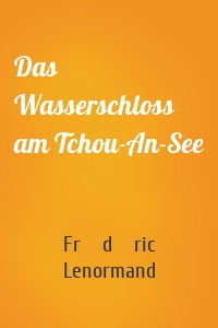 Das Wasserschloss am Tchou-An-See