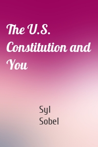 The U.S. Constitution and You