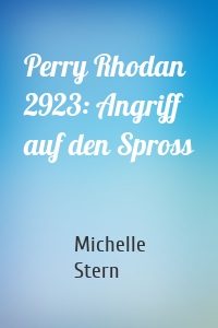 Perry Rhodan 2923: Angriff auf den Spross
