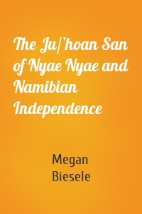 The Ju/’hoan San of Nyae Nyae and Namibian Independence