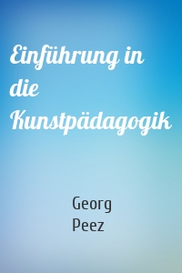 Einführung in die Kunstpädagogik