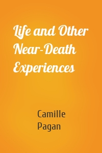 Life and Other Near-Death Experiences