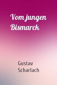 Vom jungen Bismarck