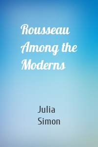 Rousseau Among the Moderns