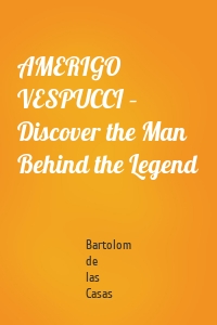 AMERIGO VESPUCCI – Discover the Man Behind the Legend