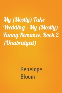 My (Mostly) Fake Wedding - My (Mostly) Funny Romance, Book 2 (Unabridged)