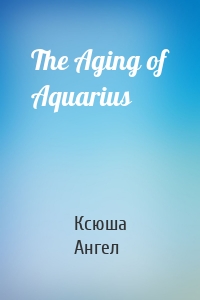 The Aging of Aquarius