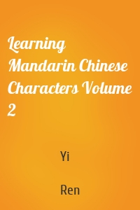 Learning Mandarin Chinese Characters Volume 2