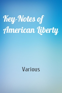 Key-Notes of American Liberty