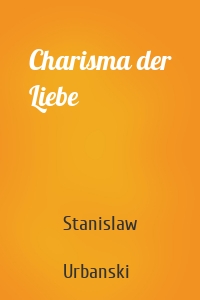 Charisma der Liebe