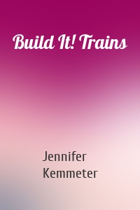 Build It! Trains