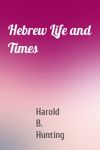 Hebrew Life and Times