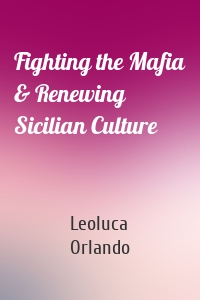 Fighting the Mafia & Renewing Sicilian Culture