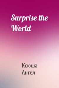 Surprise the World