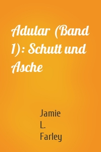 Adular (Band 1): Schutt und Asche