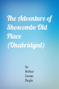 The Adventure of Shoscombe Old Place (Unabridged)