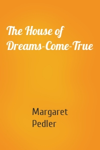 The House of Dreams-Come-True