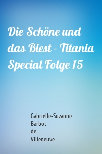 Die Schöne und das Biest - Titania Special Folge 15