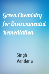 Green Chemistry for Environmental Remediation