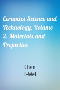 Ceramics Science and Technology, Volume 2. Materials and Properties