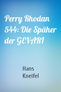 Perry Rhodan 544: Die Späher der GEVARI