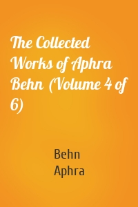 The Collected Works of Aphra Behn (Volume 4 of 6)