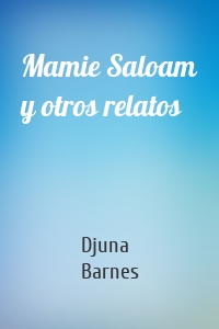 Mamie Saloam y otros relatos