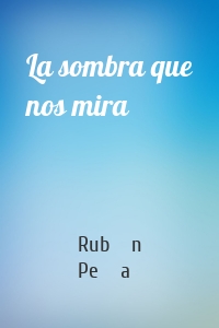 La sombra que nos mira