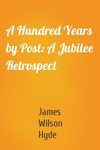 A Hundred Years by Post: A Jubilee Retrospect