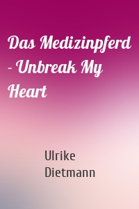 Das Medizinpferd - Unbreak My Heart