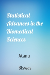 Statistical Advances in the Biomedical Sciences