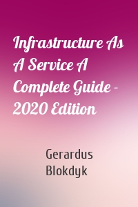 Infrastructure As A Service A Complete Guide - 2020 Edition