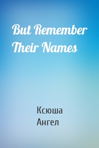 But Remember Their Names